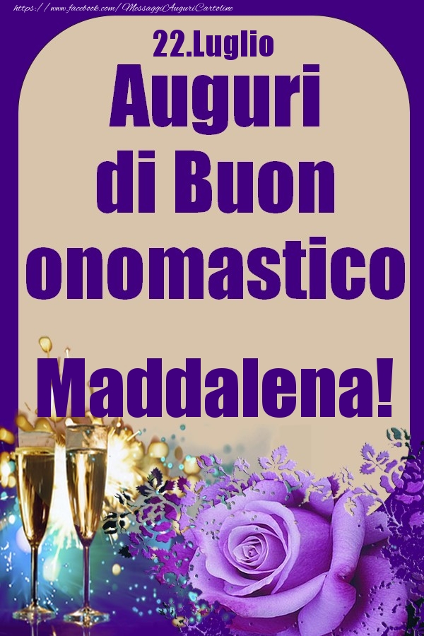 Cartoline di onomastico - Champagne & Rose | 22.Luglio - Auguri di Buon Onomastico  Maddalena!