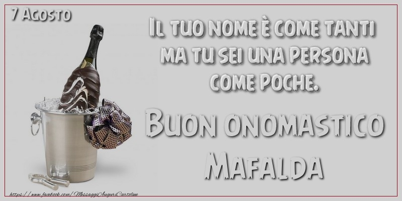 Cartoline di onomastico - Il tuo nome u00e8 come tanti  ma tu sei una persona  come poche. Buon Onomastico Mafalda! 7 Agosto