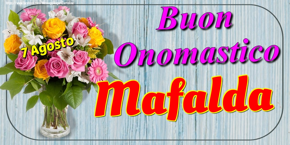 Cartoline di onomastico - Fiori | 7 Agosto - Buon Onomastico Mafalda!