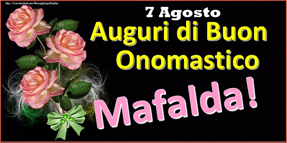 Cartoline di onomastico - Rose | Auguri di Buon Onomastico Mafalda! - 7 Agosto