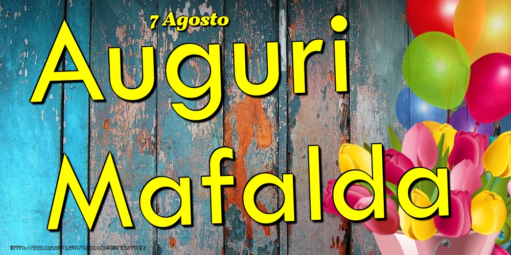 Cartoline di onomastico - Fiori & Palloncini | 7 Agosto - Auguri Mafalda!