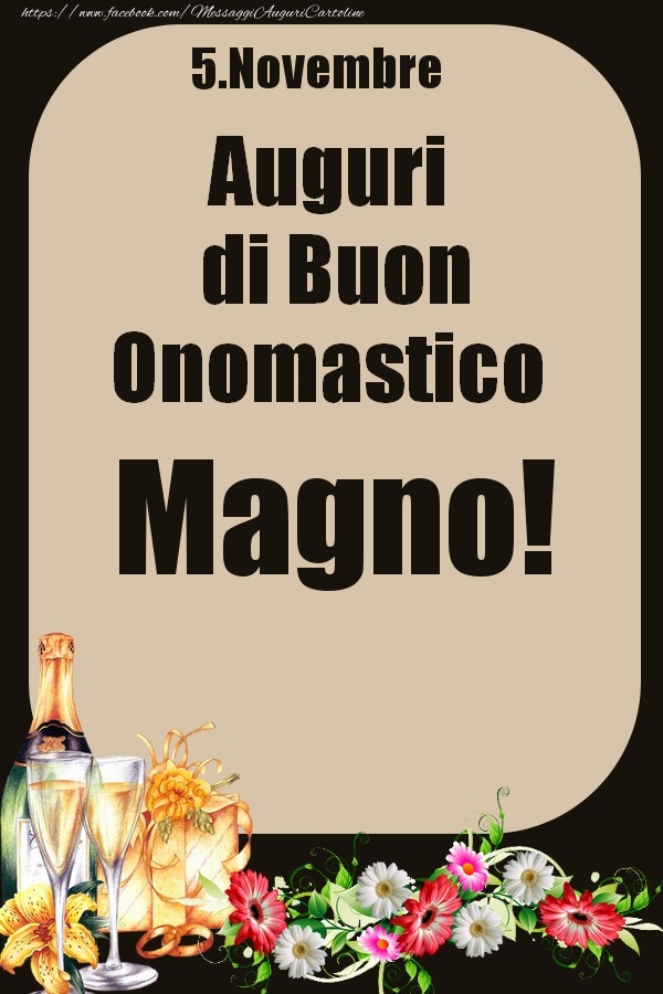 Cartoline di onomastico - Champagne & Fiori | 5.Novembre - Auguri di Buon Onomastico  Magno!