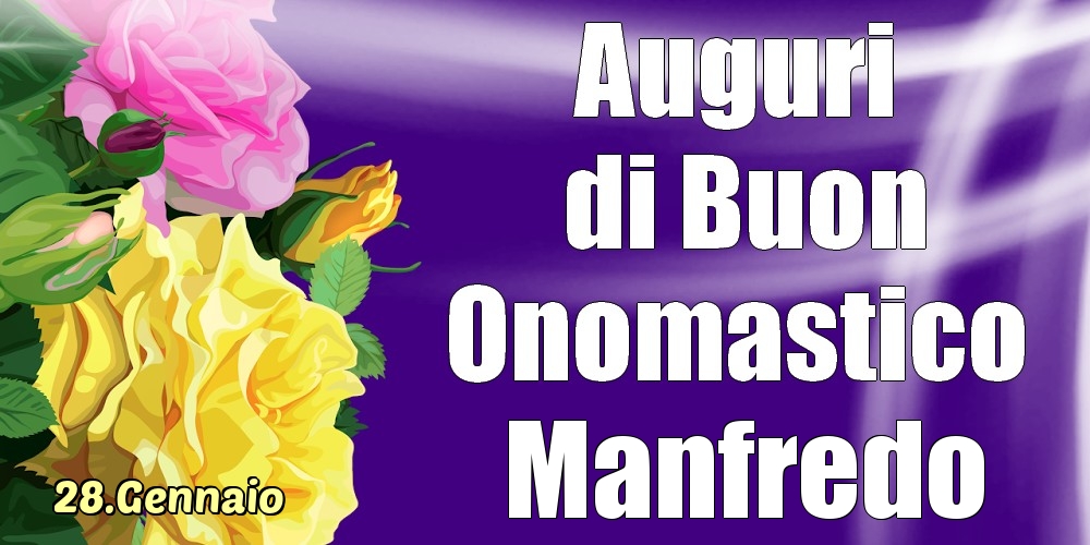 Cartoline di onomastico - Rose | 28.Gennaio - La mulți ani de ziua onomastică Manfredo!