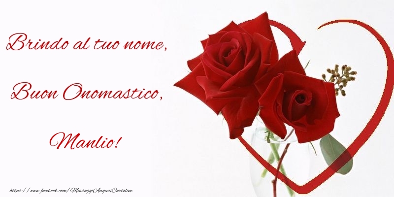 Cartoline di onomastico - Rose | Brindo al tuo nome, Buon Onomastico, Manlio