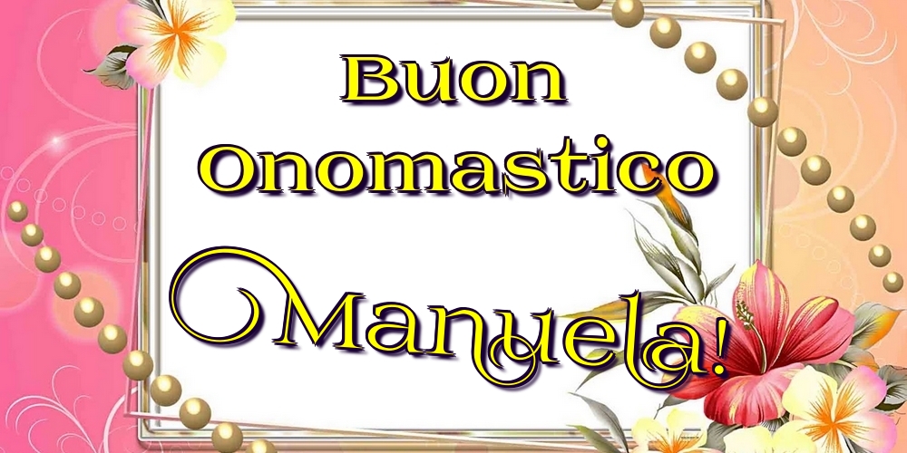 Cartoline di onomastico - Fiori | Buon Onomastico Manuela!