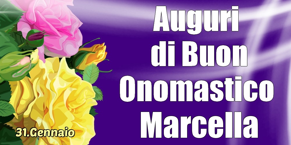 Cartoline di onomastico - Rose | 31.Gennaio - La mulți ani de ziua onomastică Marcella!