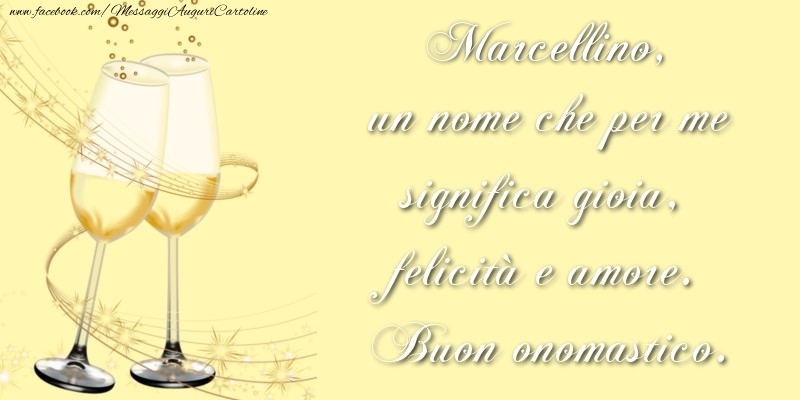 Cartoline di onomastico - Champagne | Marcellino, un nome che per me significa gioia, felicità e amore. Buon onomastico.