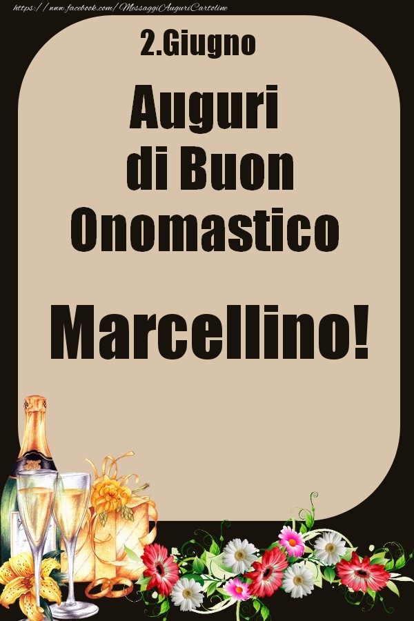 Cartoline di onomastico - Champagne & Fiori | 2.Giugno - Auguri di Buon Onomastico  Marcellino!