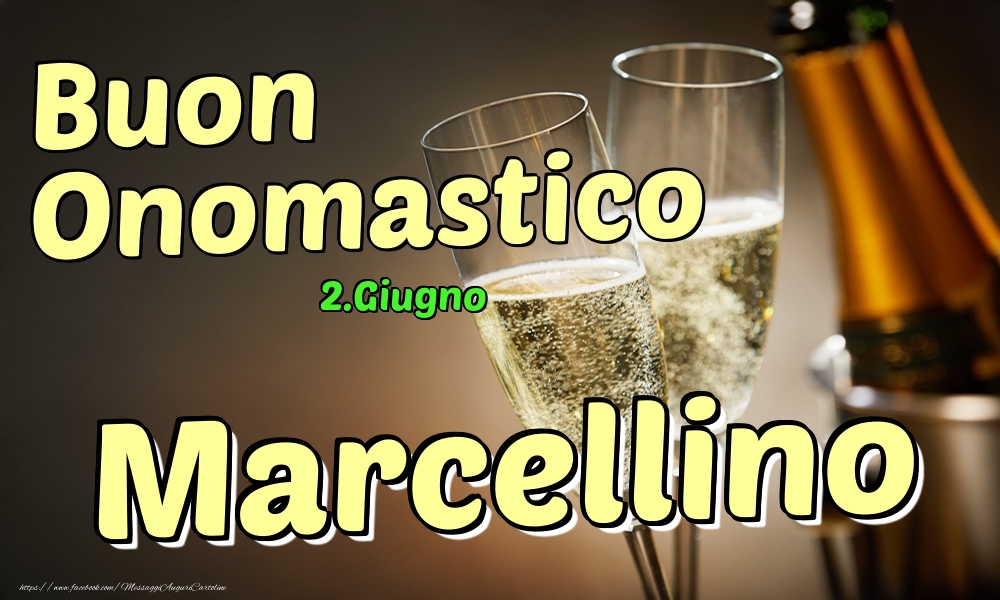 Cartoline di onomastico - Champagne | 2.Giugno - Buon Onomastico Marcellino!