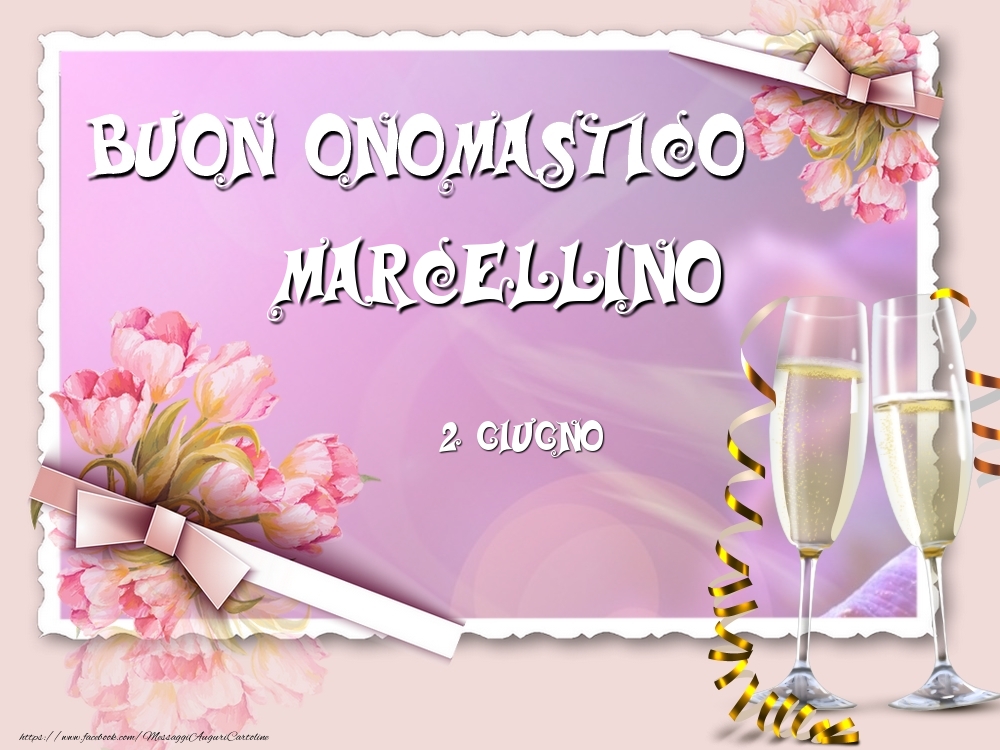 Cartoline di onomastico - Champagne & Fiori | Buon Onomastico, Marcellino! 2 Giugno