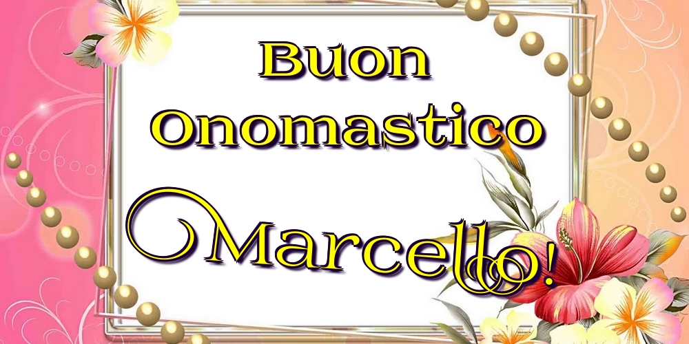 Cartoline di onomastico - Fiori | Buon Onomastico Marcello!