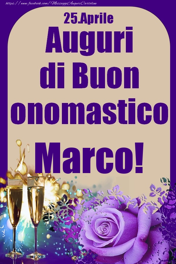 Cartoline di onomastico - Champagne & Rose | 25.Aprile - Auguri di Buon Onomastico  Marco!