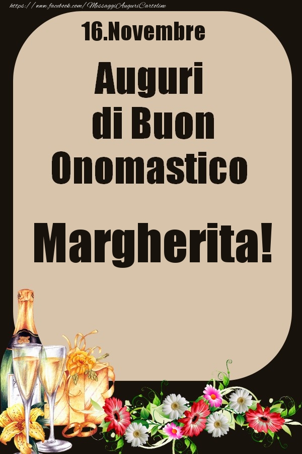 Cartoline di onomastico - Champagne & Fiori | 16.Novembre - Auguri di Buon Onomastico  Margherita!
