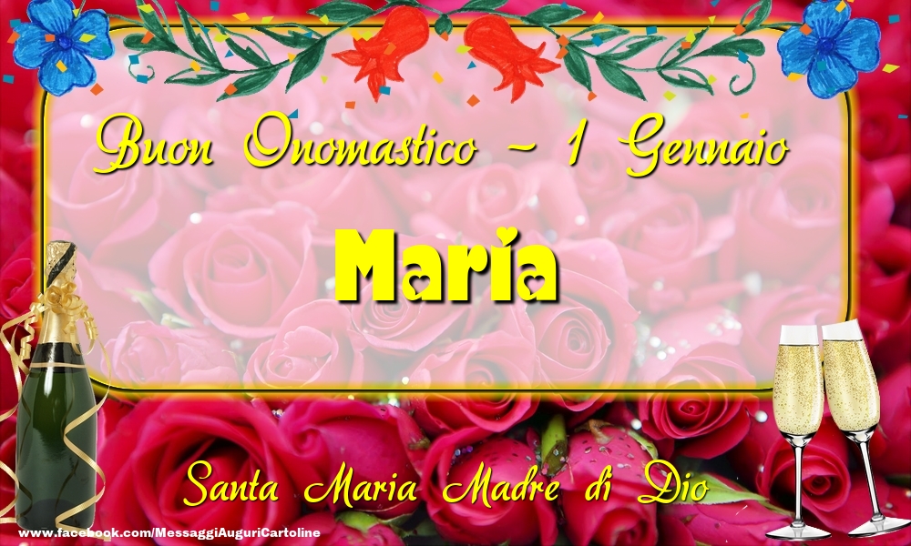 Cartoline di onomastico - Champagne & Rose | Santa Maria Madre di Dio Buon Onomastico, Maria! 1 Gennaio