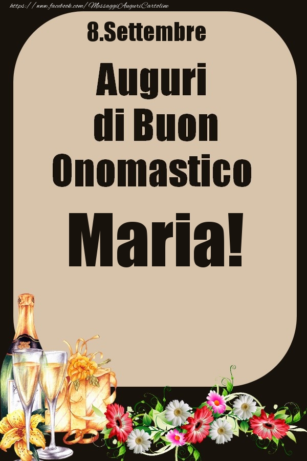 Cartoline di onomastico - Champagne & Fiori | 8.Settembre - Auguri di Buon Onomastico  Maria!