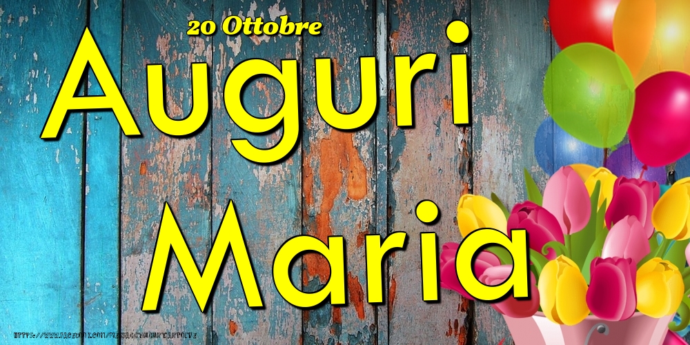 Cartoline di onomastico - Fiori & Palloncini | 20 Ottobre - Auguri Maria!
