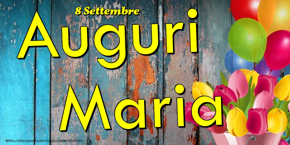 Cartoline di onomastico - Fiori & Palloncini | 8 Settembre - Auguri Maria!