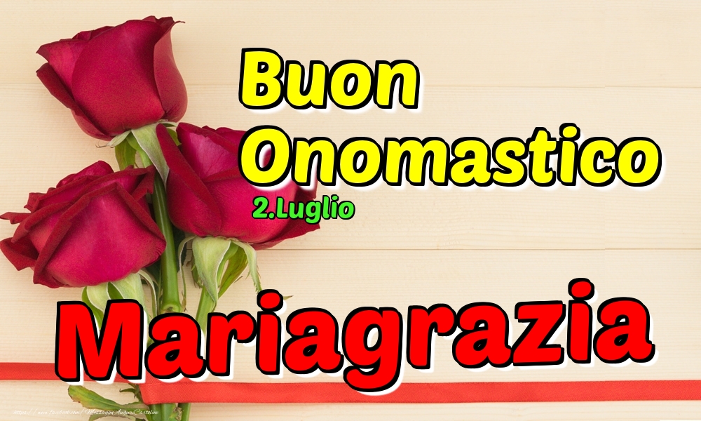 Cartoline di onomastico - Rose | 2.Luglio - Buon Onomastico Mariagrazia!