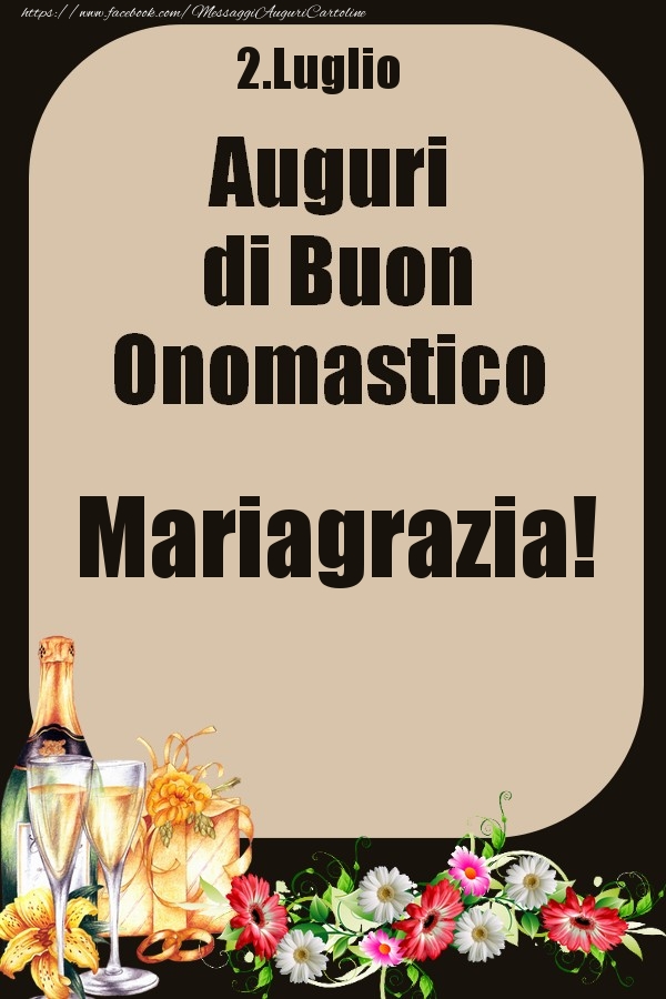 Cartoline di onomastico - Champagne & Fiori | 2.Luglio - Auguri di Buon Onomastico  Mariagrazia!