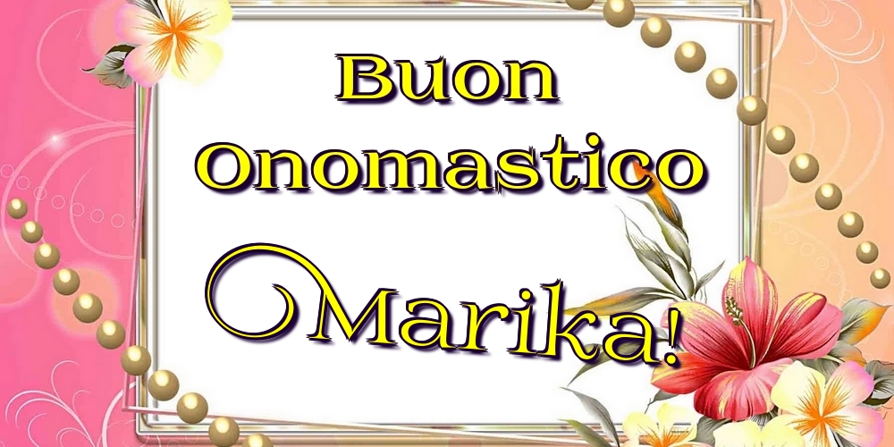 Cartoline di onomastico - Fiori | Buon Onomastico Marika!