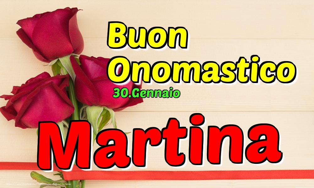 Cartoline di onomastico - Rose | 30.Gennaio - Buon Onomastico Martina!