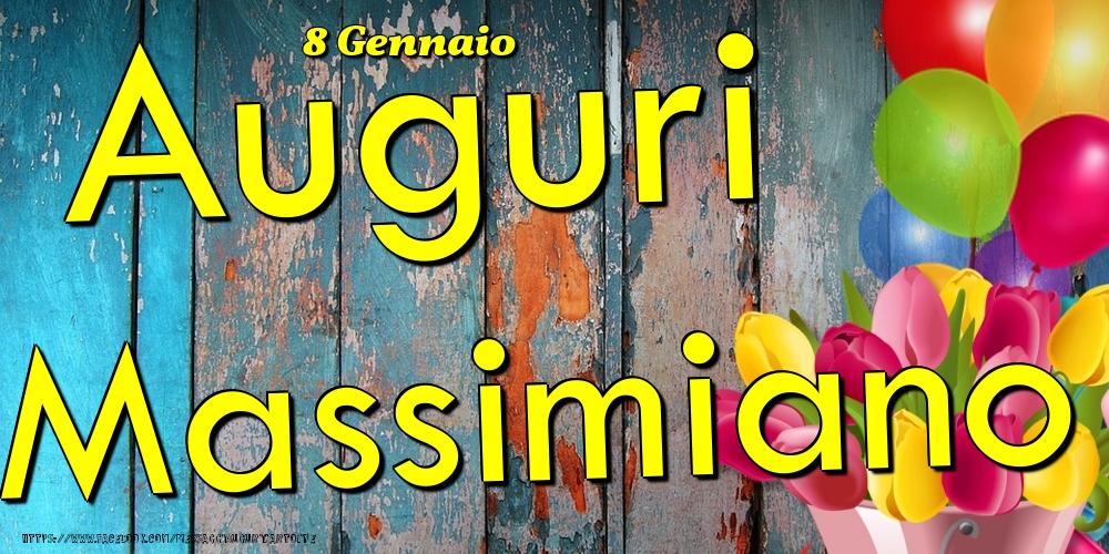 Cartoline di onomastico - Fiori & Palloncini | 8 Gennaio - Auguri Massimiano!