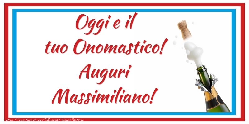 Cartoline di onomastico - Oggi e il tuo Onomastico! Auguri Massimiliano!