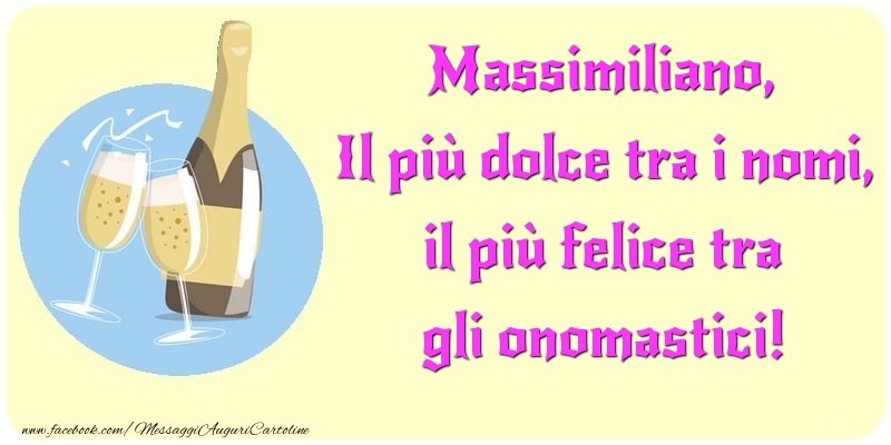  Cartoline di onomastico - Champagne | Il più dolce tra i nomi, il più felice tra gli onomastici! Massimiliano