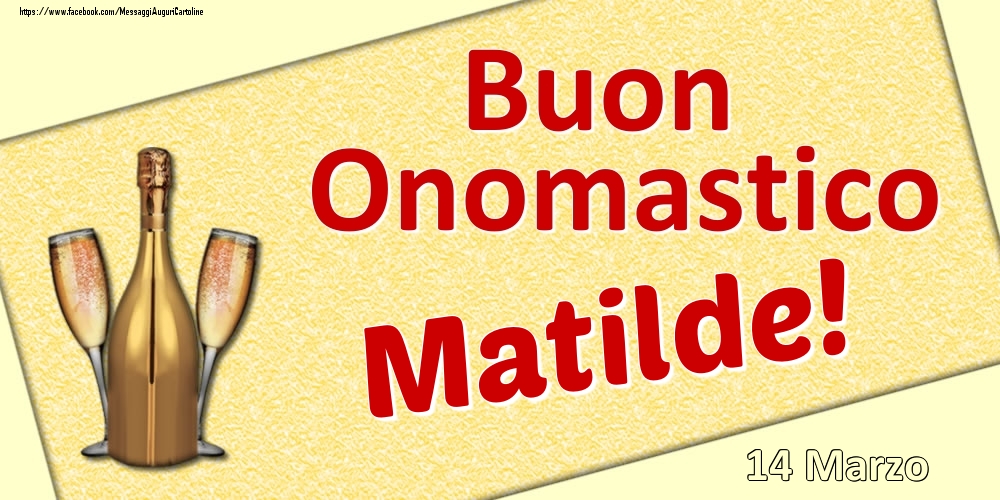 Cartoline di onomastico - Champagne | Buon Onomastico Matilde! - 14 Marzo