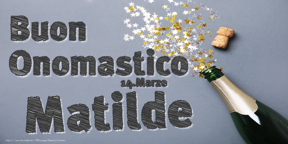 Cartoline di onomastico - Champagne | 14.Marzo - Buon Onomastico Matilde!