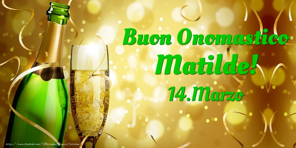 Cartoline di onomastico - Champagne | Buon Onomastico Matilde! 14.Marzo -