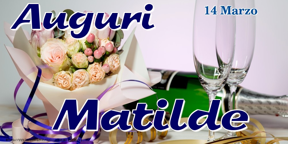 Cartoline di onomastico - Champagne & Fiori | 14 Marzo - Auguri Matilde!
