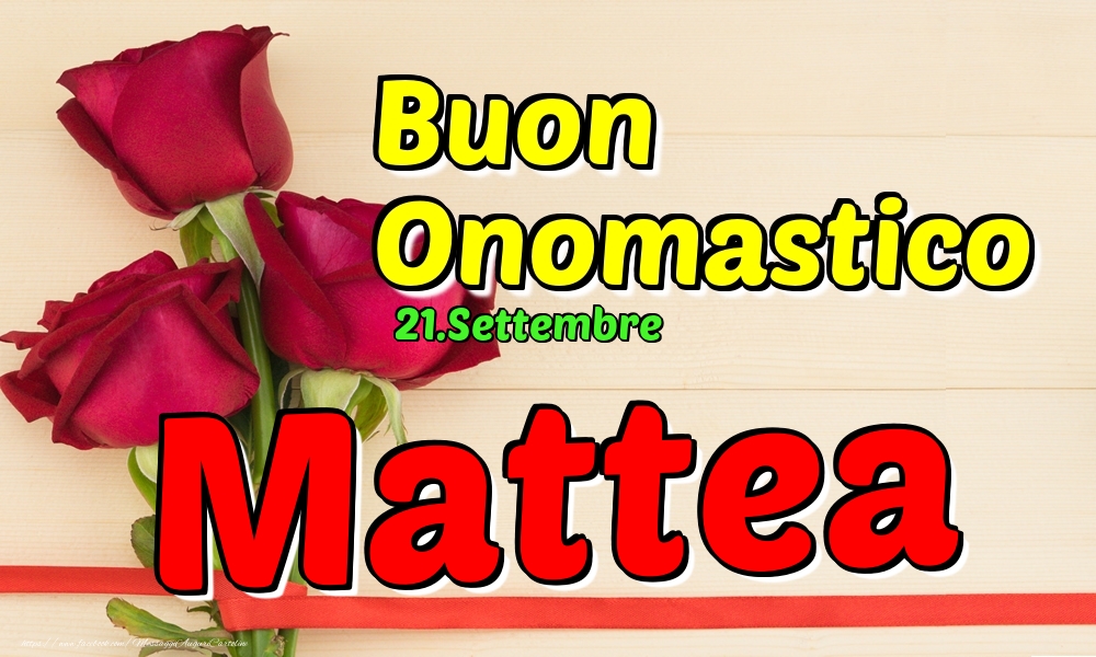Cartoline di onomastico - Rose | 21.Settembre - Buon Onomastico Mattea!