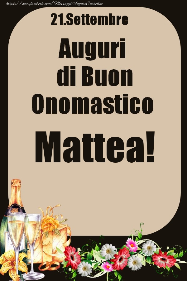Cartoline di onomastico - Champagne & Fiori | 21.Settembre - Auguri di Buon Onomastico  Mattea!