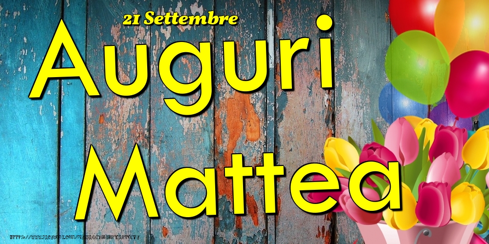 Cartoline di onomastico - Fiori & Palloncini | 21 Settembre - Auguri Mattea!