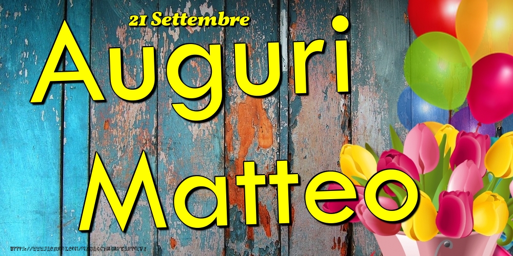 Cartoline di onomastico - Fiori & Palloncini | 21 Settembre - Auguri Matteo!