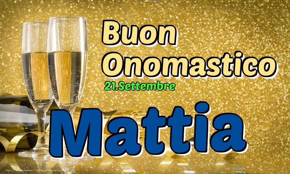 Cartoline di onomastico - Champagne | 21.Settembre - Buon Onomastico Mattia!