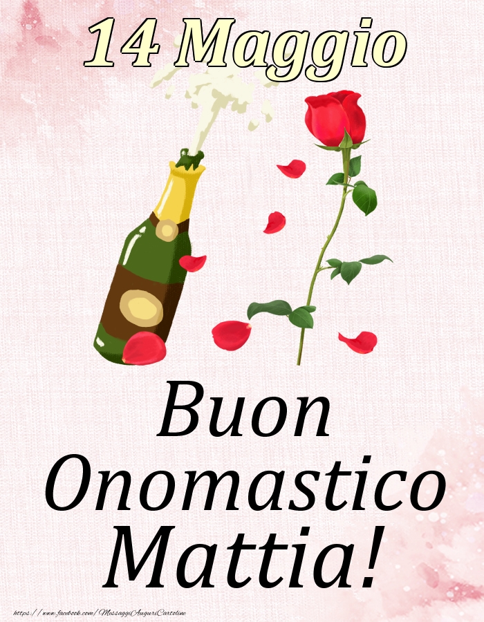 Cartoline di onomastico - Champagne & Rose | Buon Onomastico Mattia! - 14 Maggio