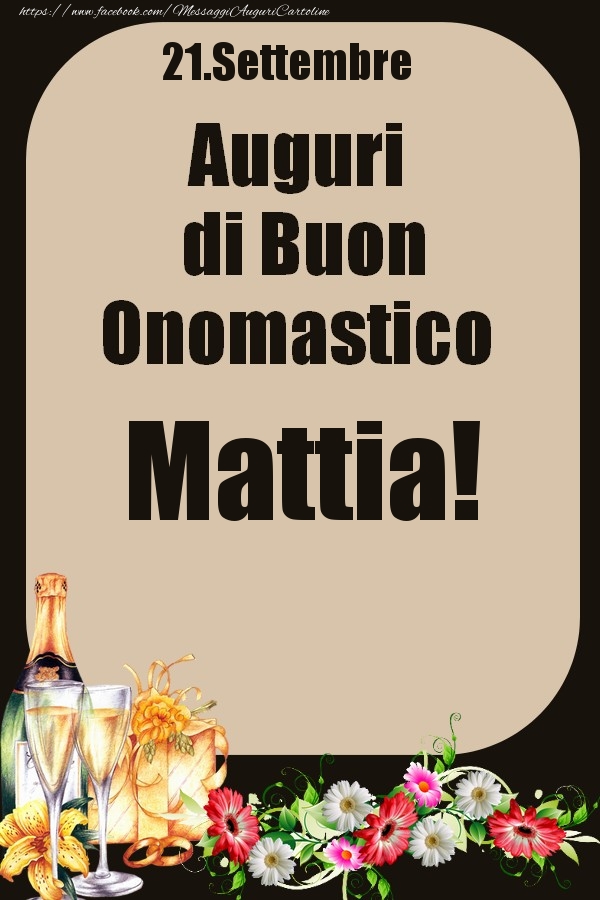 Cartoline di onomastico - Champagne & Fiori | 21.Settembre - Auguri di Buon Onomastico  Mattia!