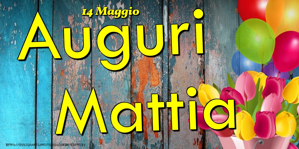 Cartoline di onomastico - Fiori & Palloncini | 14 Maggio - Auguri Mattia!