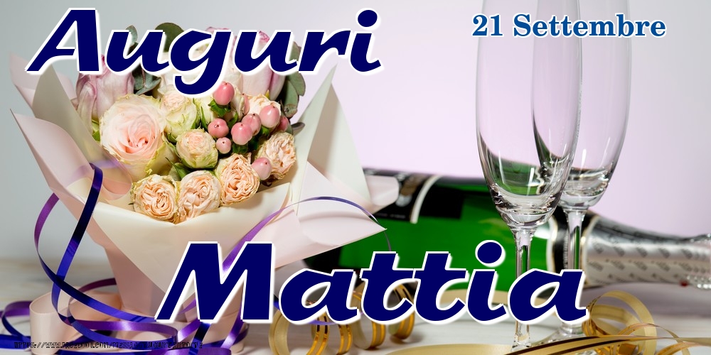 Cartoline di onomastico - Champagne & Fiori | 21 Settembre - Auguri Mattia!