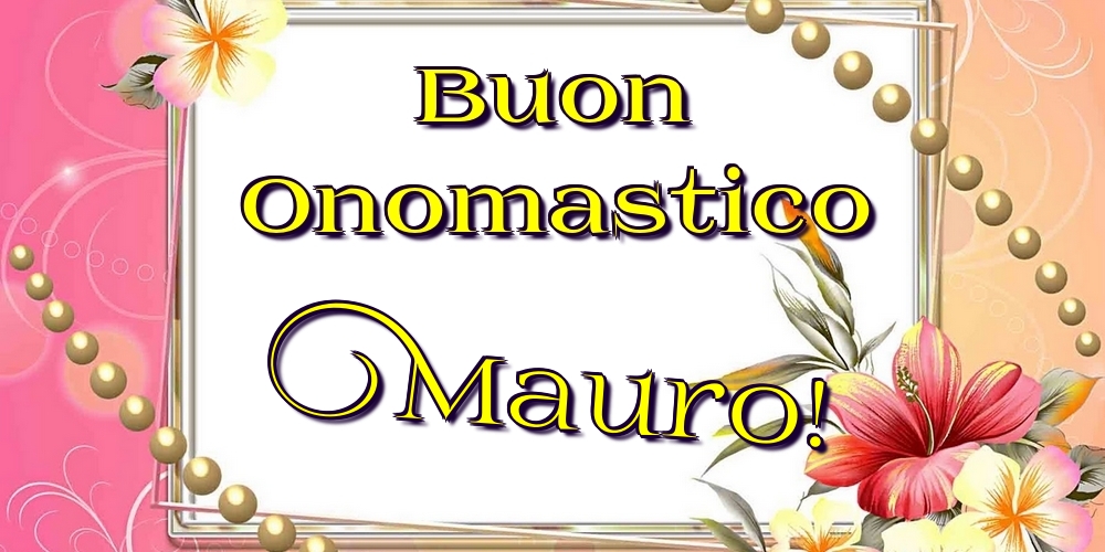 Cartoline di onomastico - Fiori | Buon Onomastico Mauro!