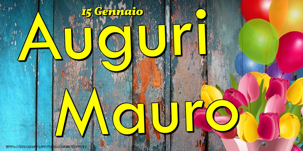 Cartoline di onomastico - Fiori & Palloncini | 15 Gennaio - Auguri Mauro!