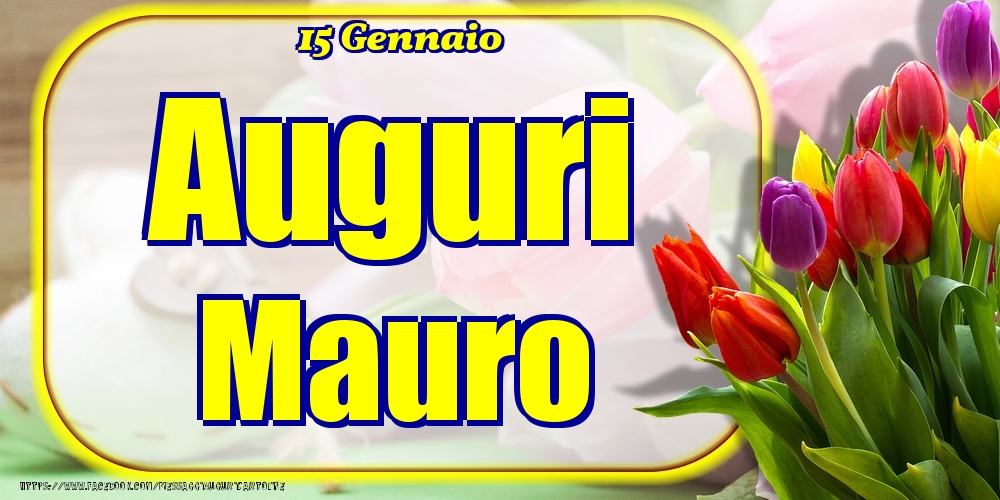 Cartoline di onomastico - Fiori | 15 Gennaio - Auguri Mauro!