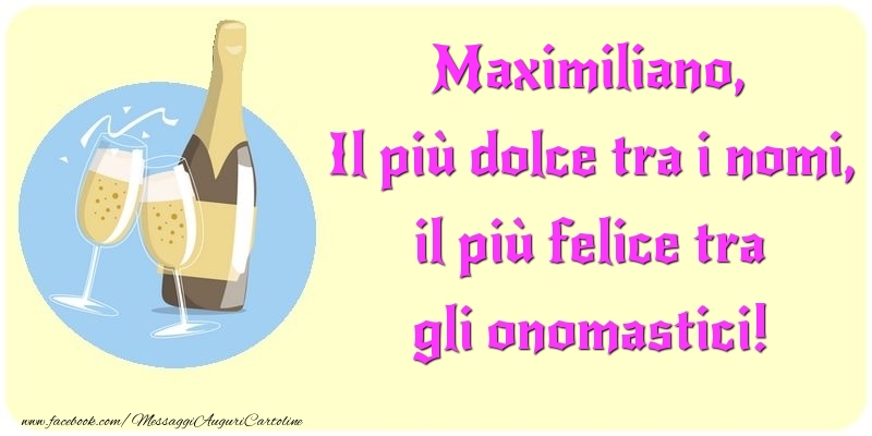 Cartoline di onomastico - Champagne | Il più dolce tra i nomi, il più felice tra gli onomastici! Maximiliano