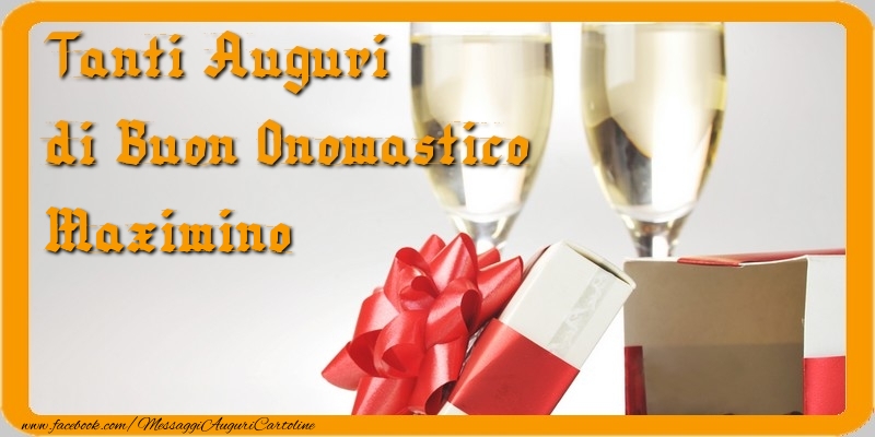 Cartoline di onomastico - Champagne & Regalo | Tanti Auguri di Buon Onomastico Maximino