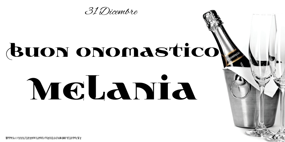 Cartoline di onomastico - Champagne | 31 Dicembre - Buon onomastico Melania!