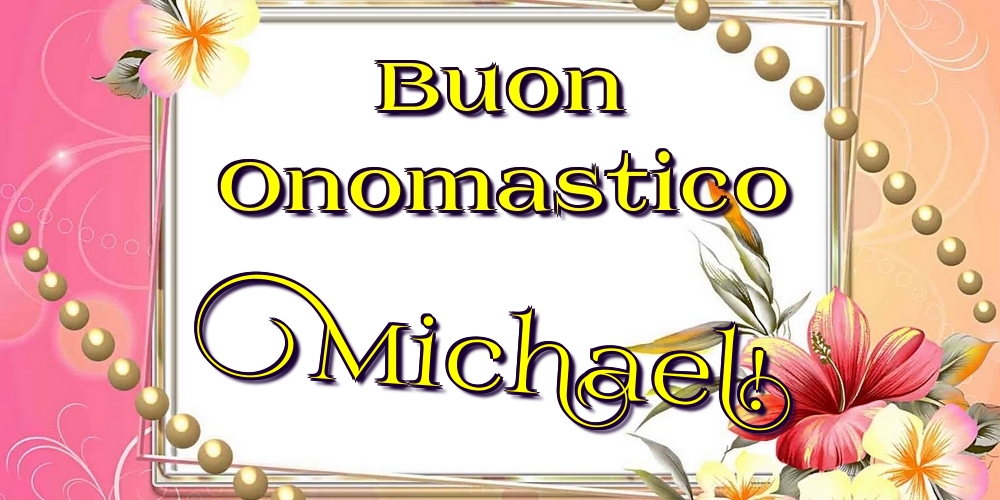 Cartoline di onomastico - Fiori | Buon Onomastico Michael!