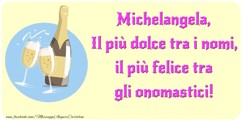 Cartoline di onomastico - Champagne | Il più dolce tra i nomi, il più felice tra gli onomastici! Michelangela