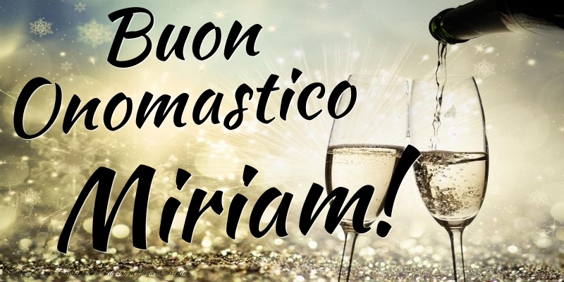Cartoline di onomastico - Champagne | Buon Onomastico Miriam